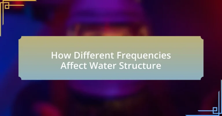 How Different Frequencies Affect Water Structure
