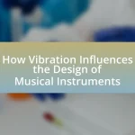 How Vibration Influences the Design of Musical Instruments