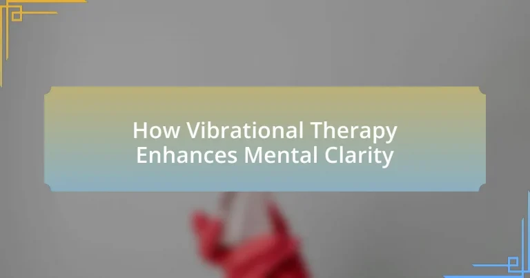 How Vibrational Therapy Enhances Mental Clarity
