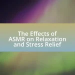The Effects of ASMR on Relaxation and Stress Relief