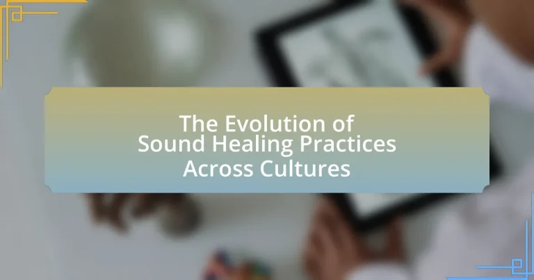 The Evolution of Sound Healing Practices Across Cultures