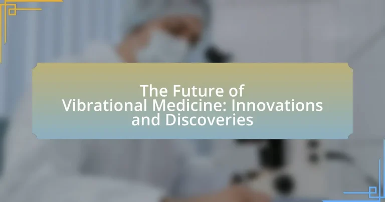 The Future of Vibrational Medicine: Innovations and Discoveries