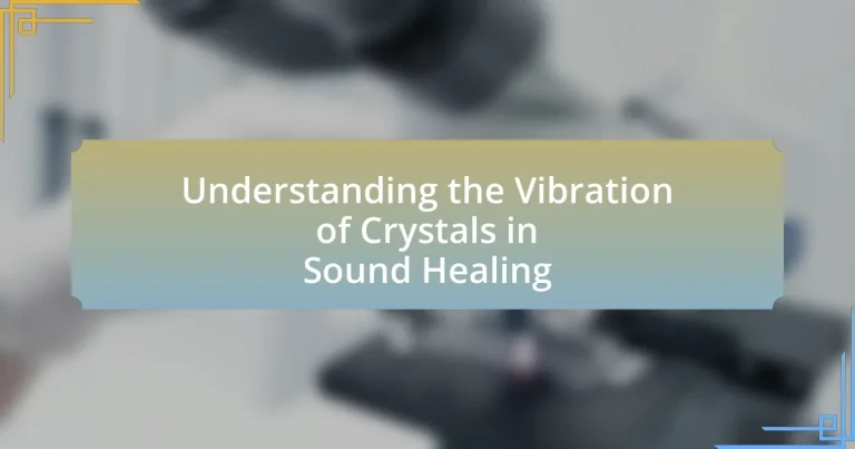 Understanding the Vibration of Crystals in Sound Healing