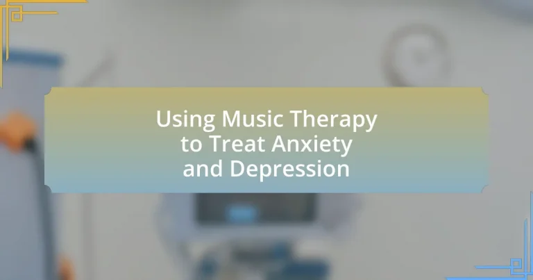 Using Music Therapy to Treat Anxiety and Depression