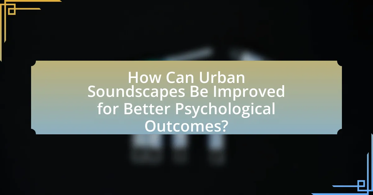 How Can Urban Soundscapes Be Improved for Better Psychological Outcomes?