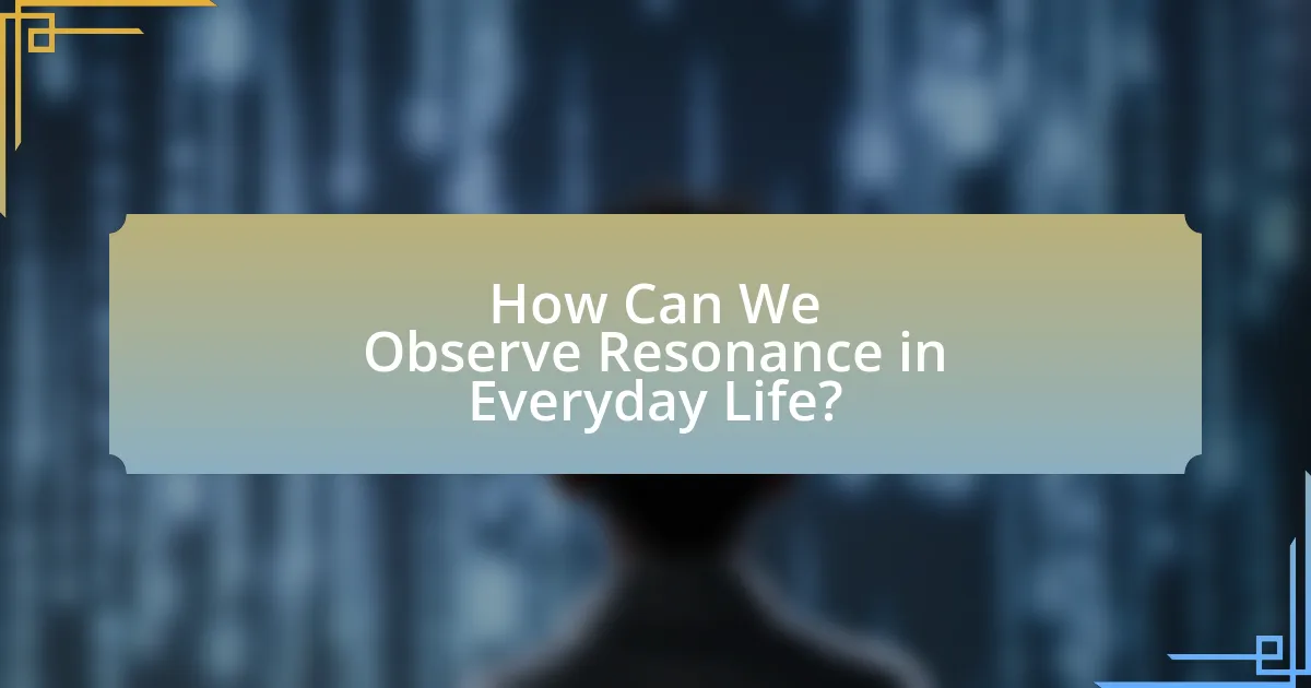 How Can We Observe Resonance in Everyday Life?
