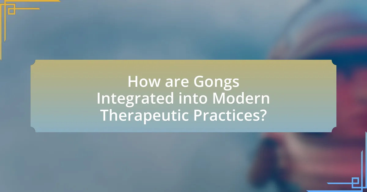 How are Gongs Integrated into Modern Therapeutic Practices?