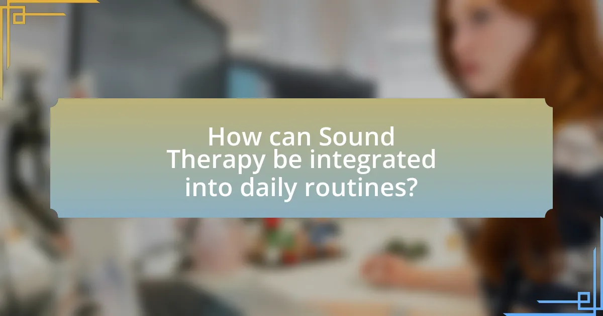 How can Sound Therapy be integrated into daily routines?