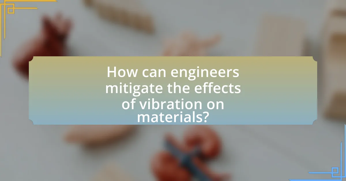 How can engineers mitigate the effects of vibration on materials?