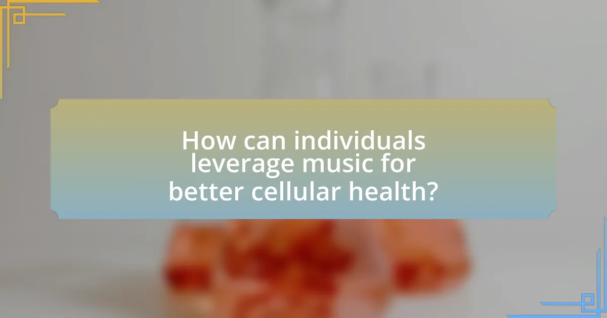 How can individuals leverage music for better cellular health?