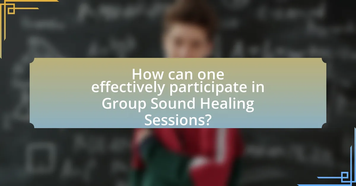 How can one effectively participate in Group Sound Healing Sessions?