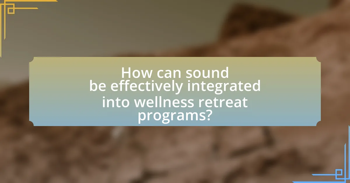 How can sound be effectively integrated into wellness retreat programs?
