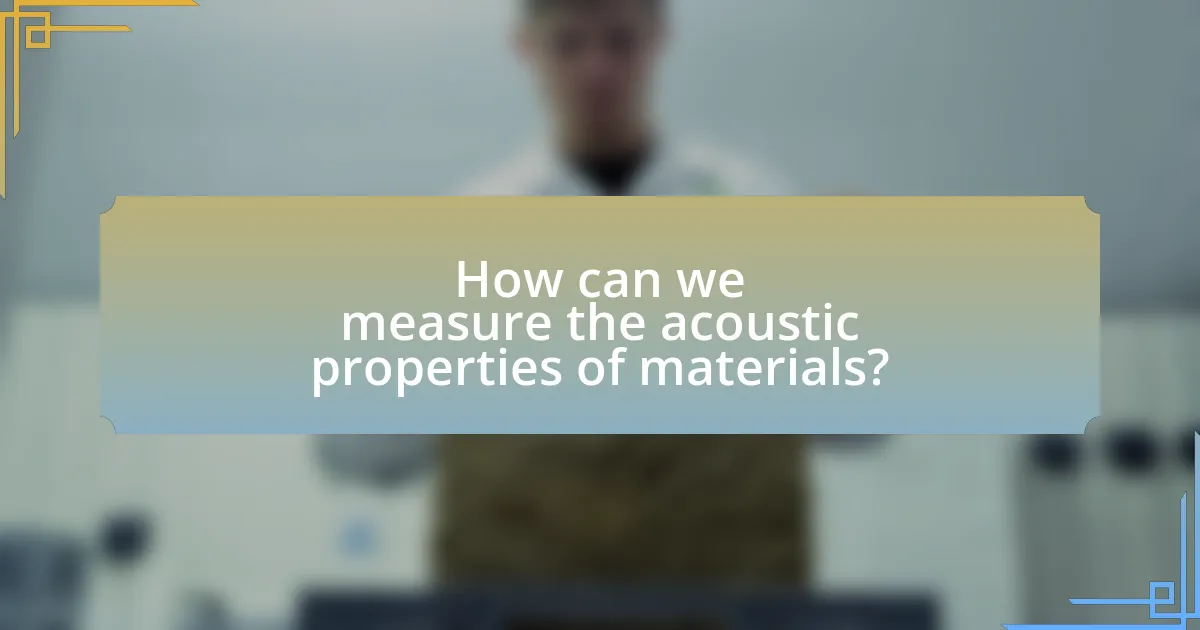 How can we measure the acoustic properties of materials?