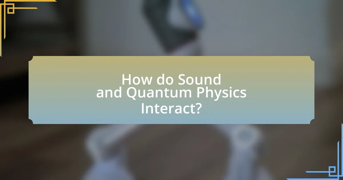 How do Sound and Quantum Physics Interact?