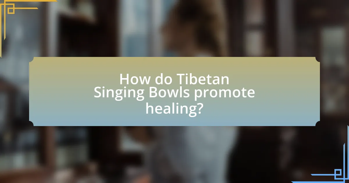 How do Tibetan Singing Bowls promote healing?