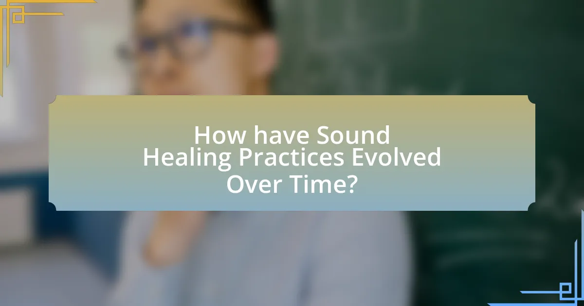 How have Sound Healing Practices Evolved Over Time?