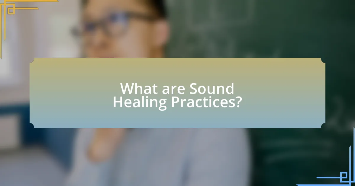 What are Sound Healing Practices?