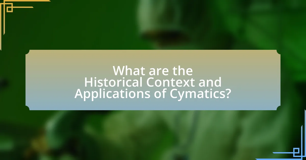 What are the Historical Context and Applications of Cymatics?