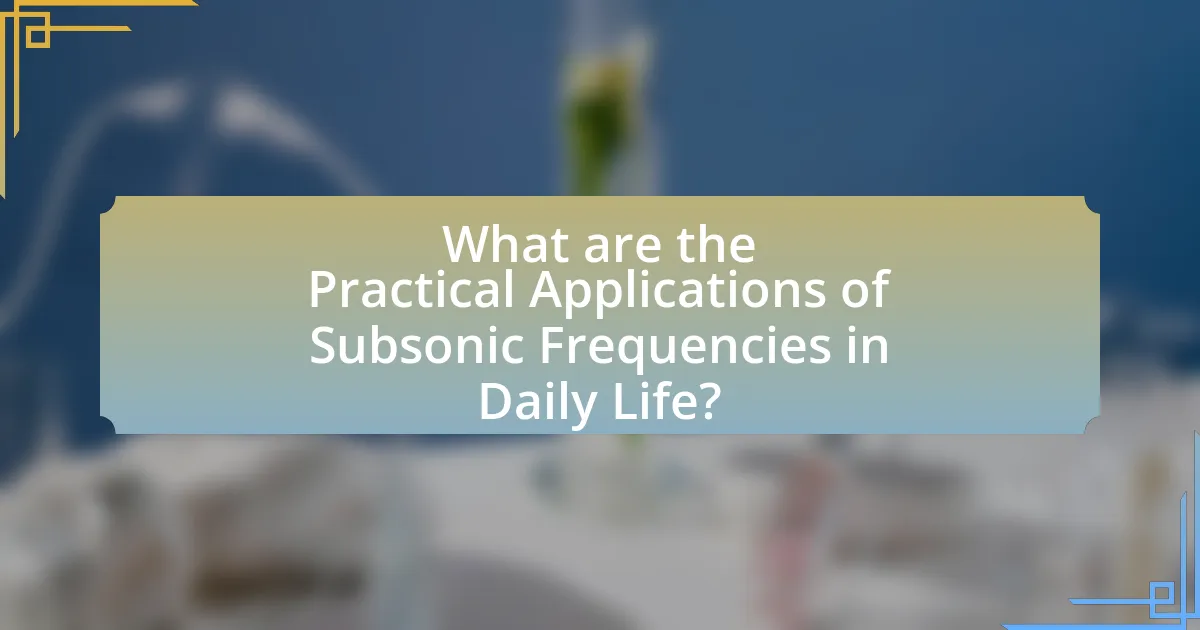 What are the Practical Applications of Subsonic Frequencies in Daily Life?