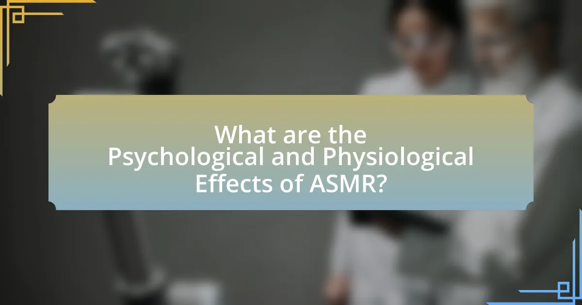 What are the Psychological and Physiological Effects of ASMR?