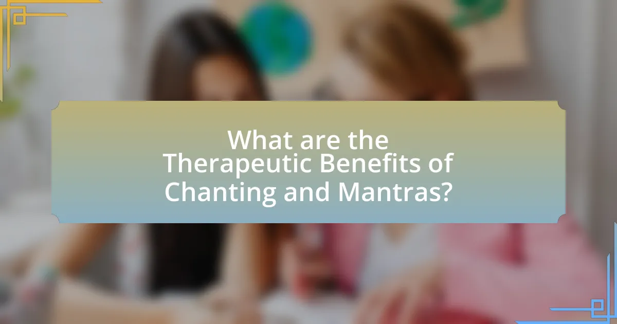 What are the Therapeutic Benefits of Chanting and Mantras?