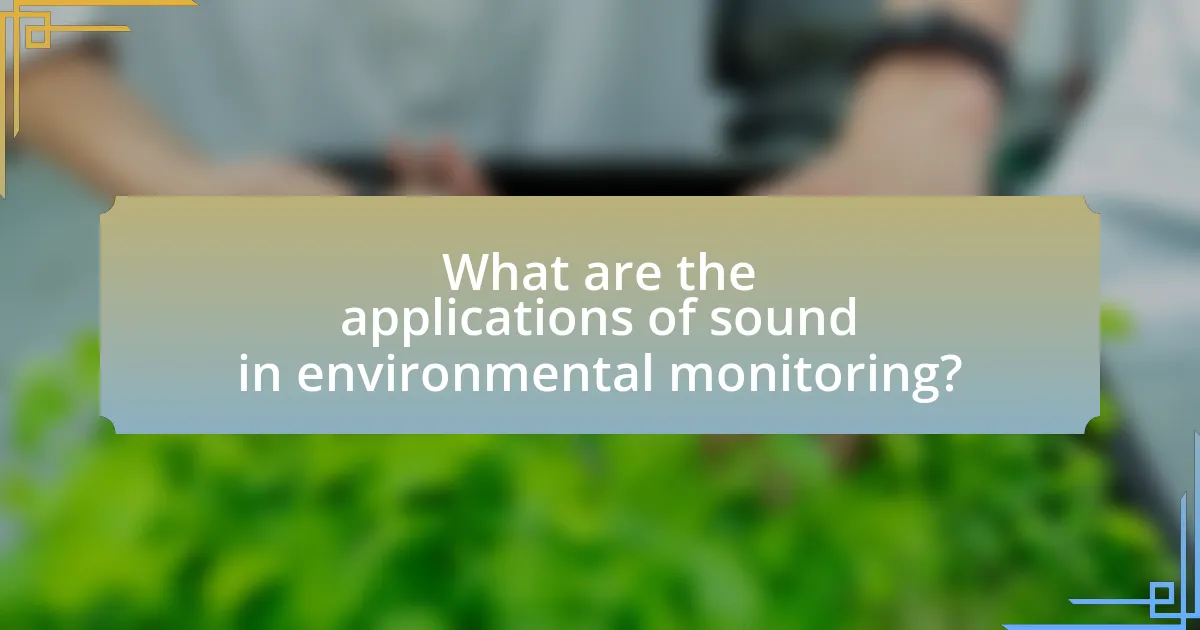 What are the applications of sound in environmental monitoring?