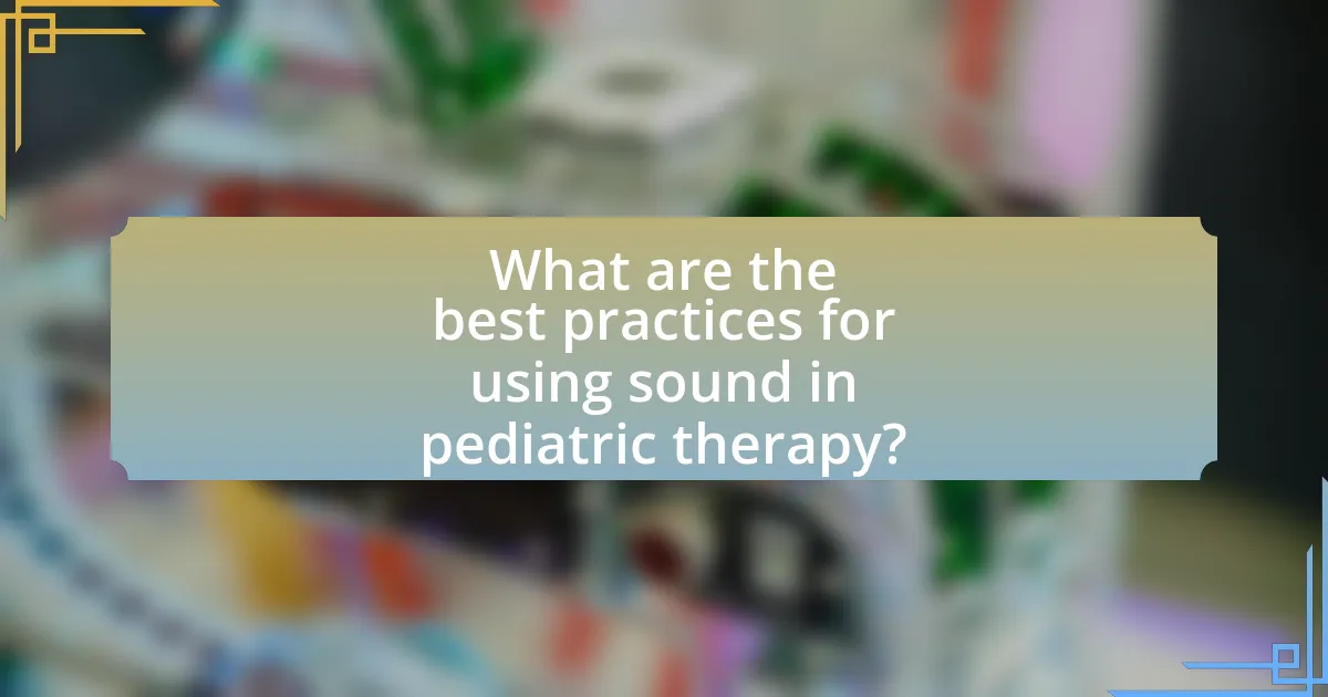 What are the best practices for using sound in pediatric therapy?