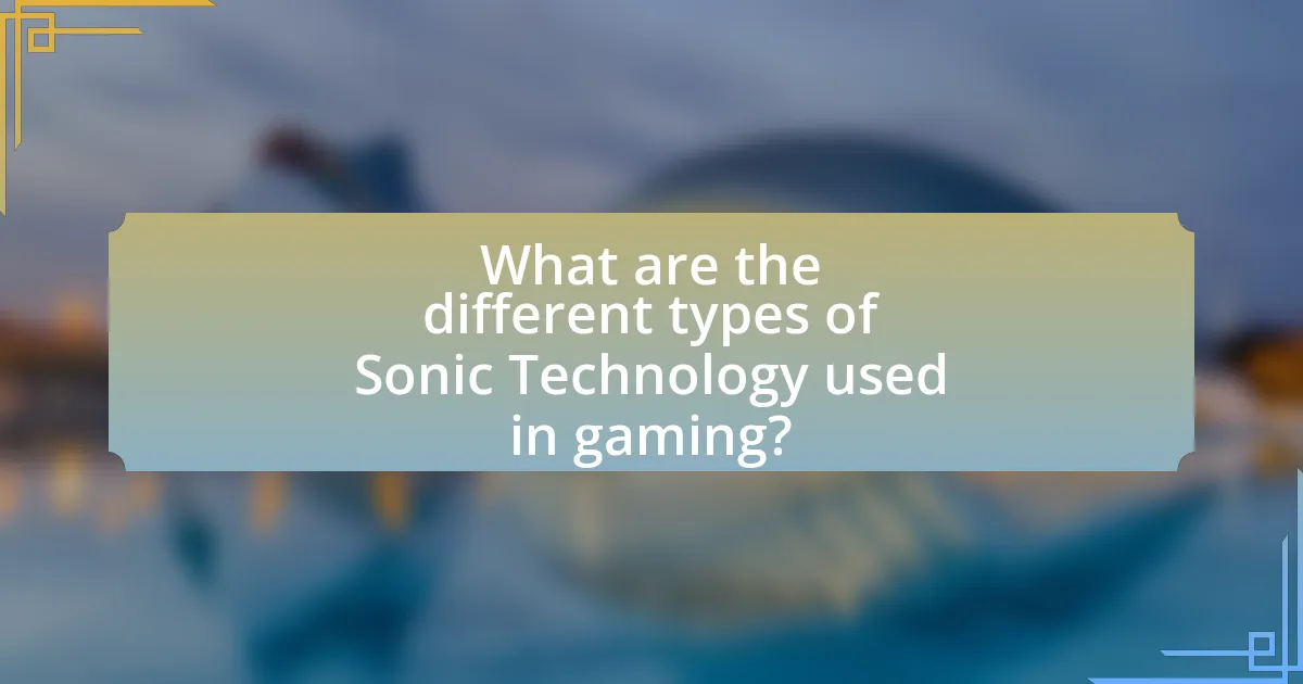 What are the different types of Sonic Technology used in gaming?