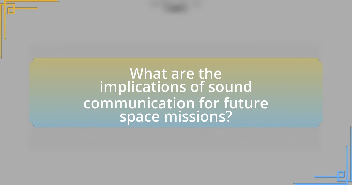 What are the implications of sound communication for future space missions?