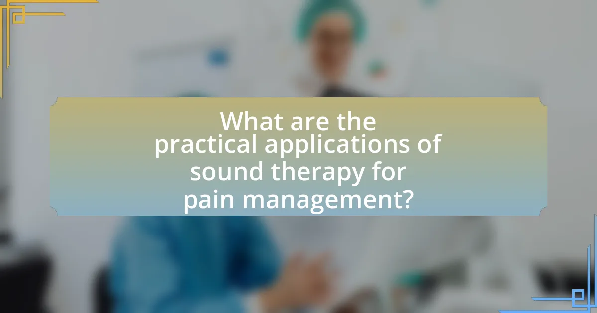 What are the practical applications of sound therapy for pain management?