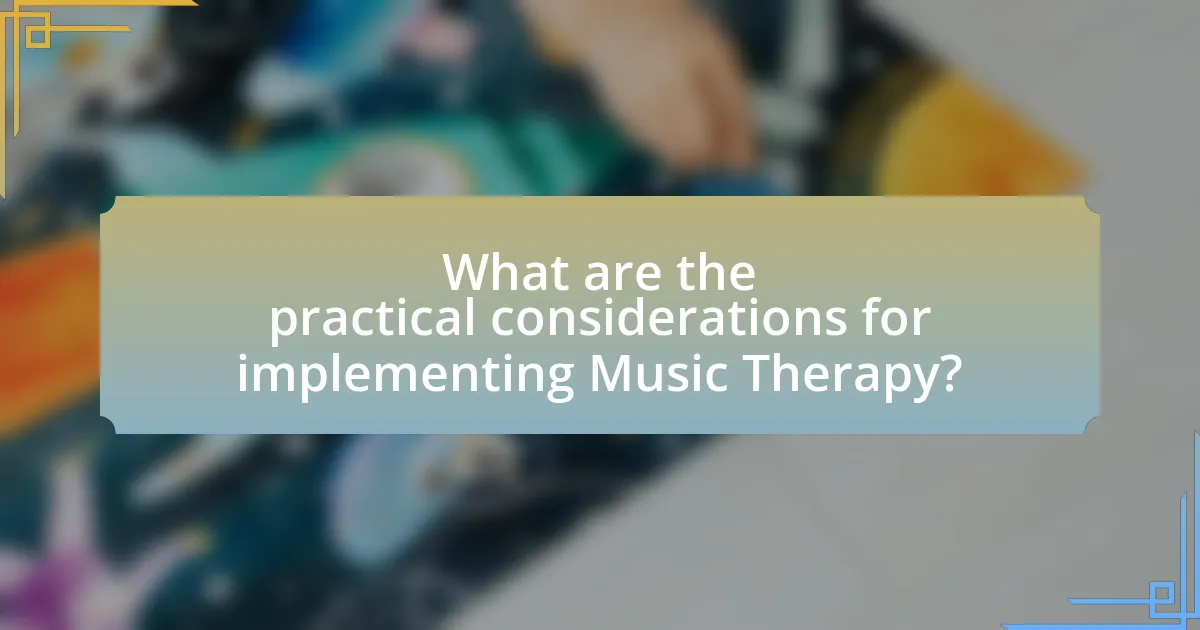What are the practical considerations for implementing Music Therapy?
