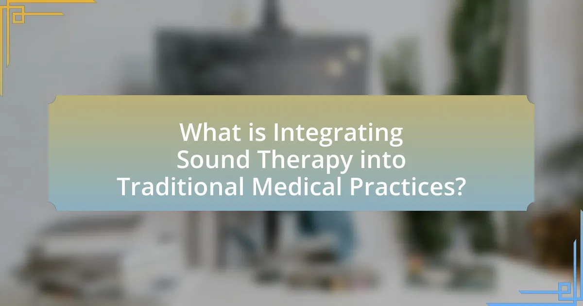 What is Integrating Sound Therapy into Traditional Medical Practices?