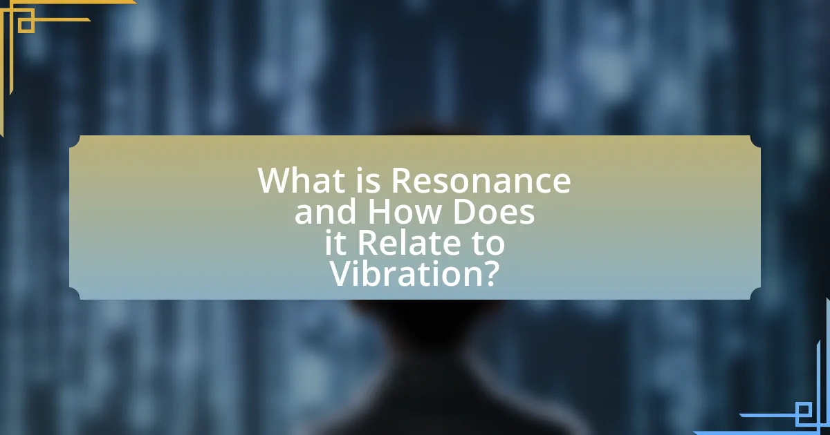What is Resonance and How Does it Relate to Vibration?