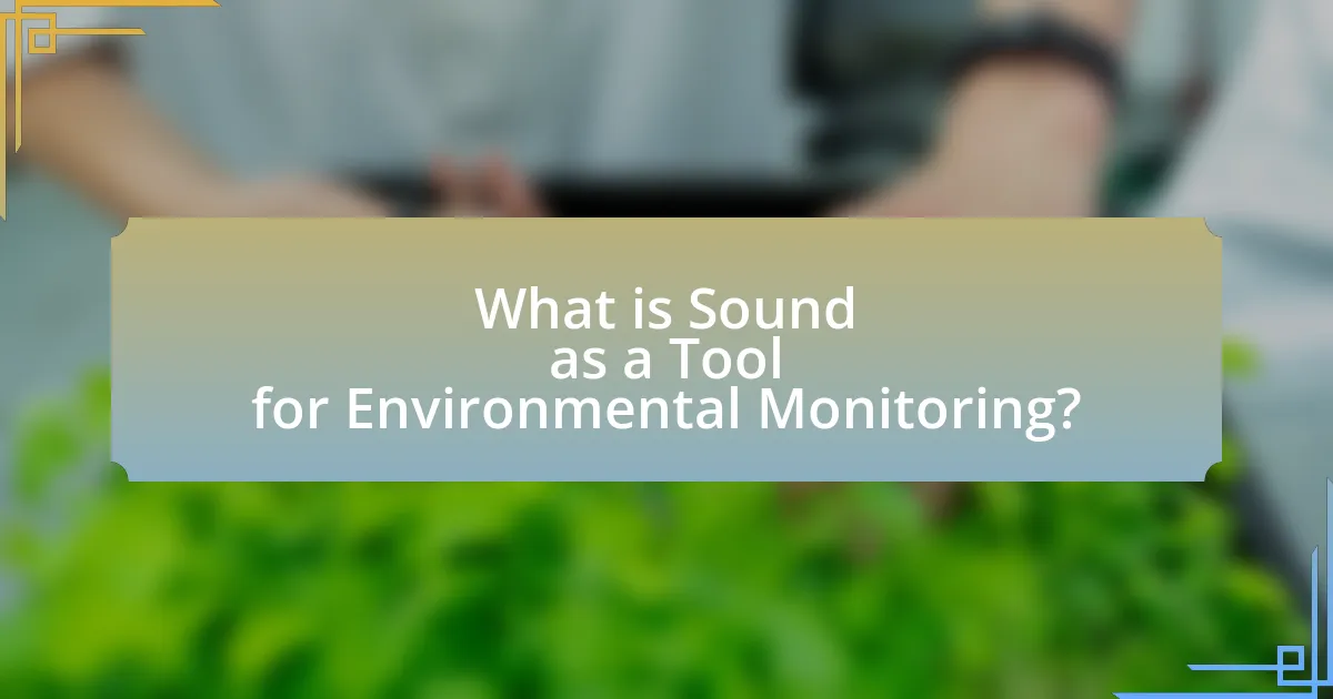 What is Sound as a Tool for Environmental Monitoring?