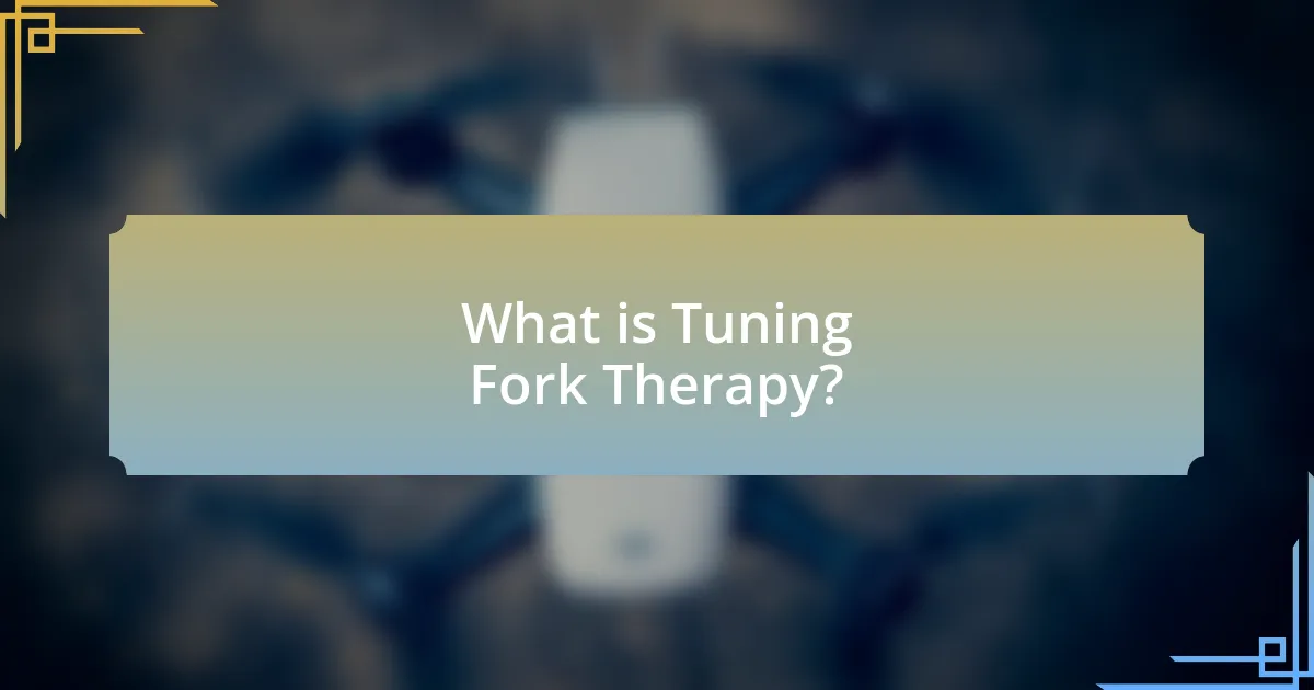 What is Tuning Fork Therapy?