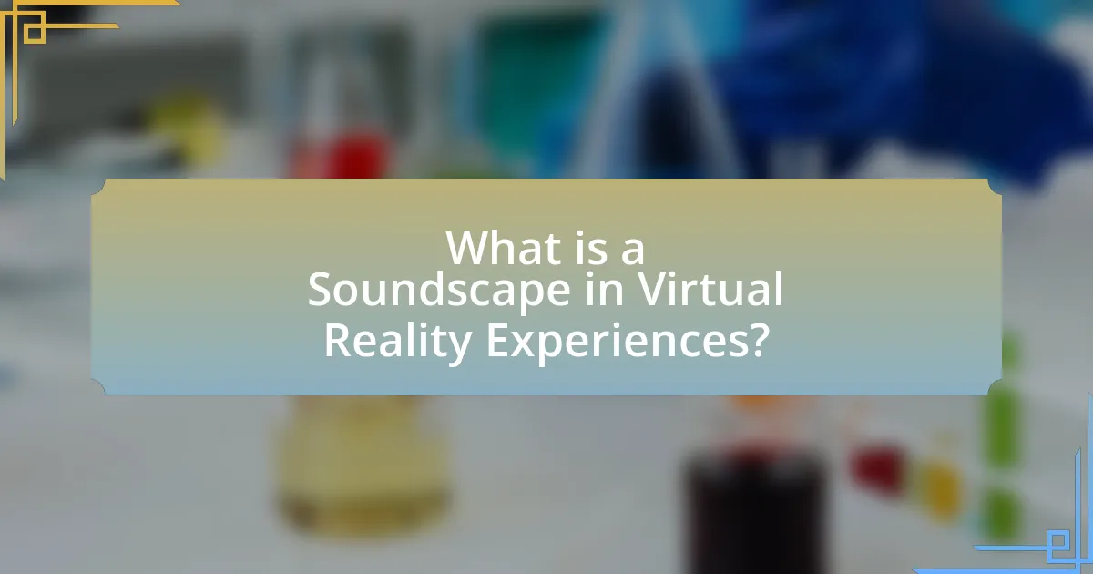 What is a Soundscape in Virtual Reality Experiences?