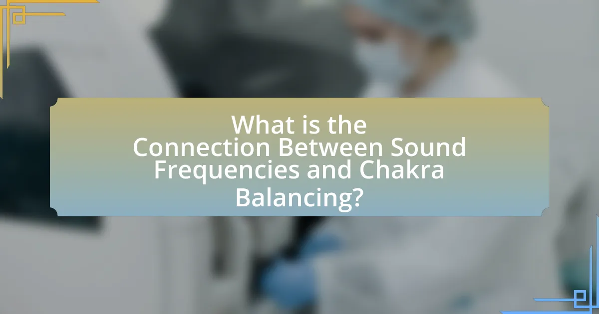 What is the Connection Between Sound Frequencies and Chakra Balancing?