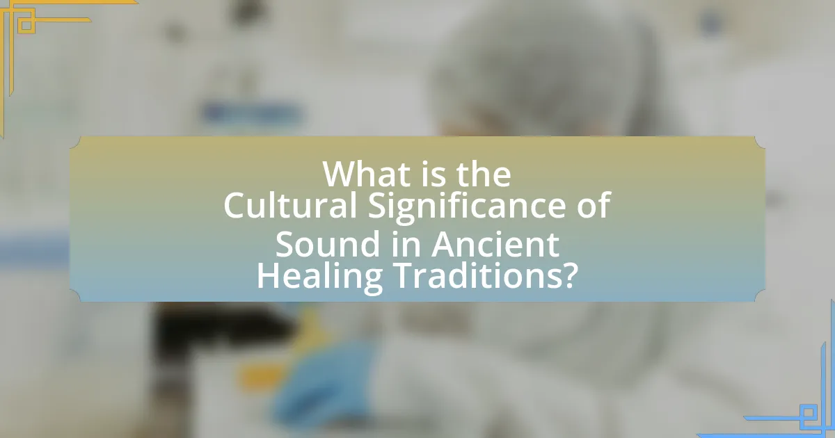 What is the Cultural Significance of Sound in Ancient Healing Traditions?