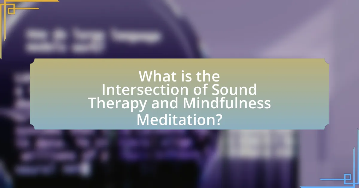 What is the Intersection of Sound Therapy and Mindfulness Meditation?