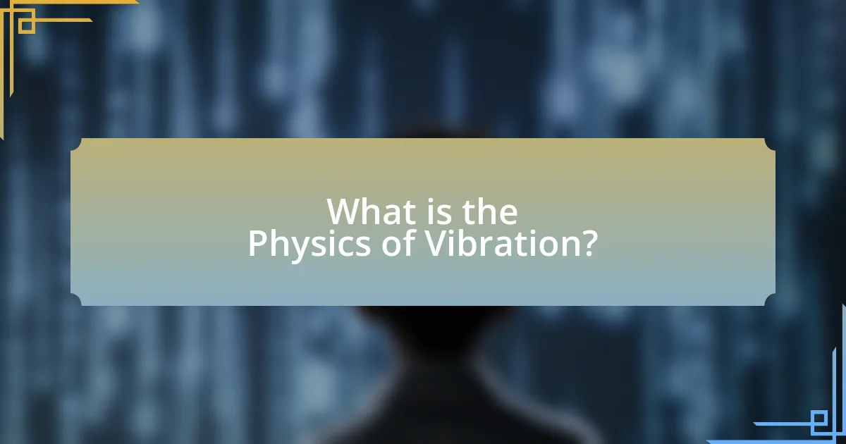 What is the Physics of Vibration?