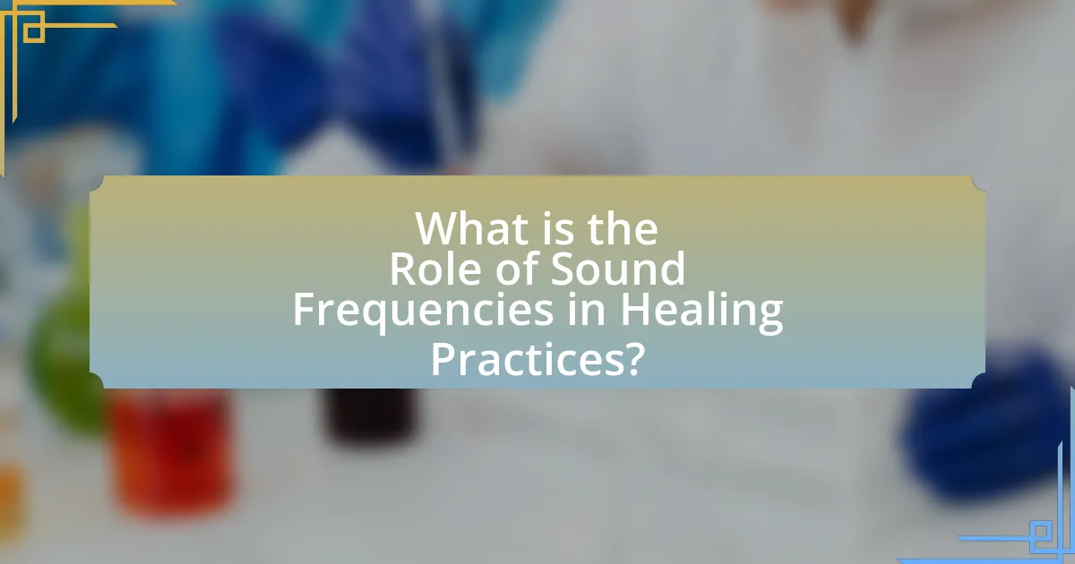What is the Role of Sound Frequencies in Healing Practices?