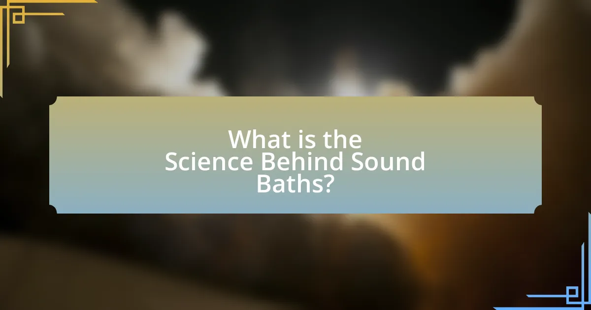 What is the Science Behind Sound Baths?