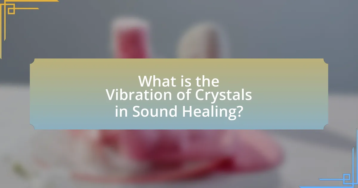 What is the Vibration of Crystals in Sound Healing?