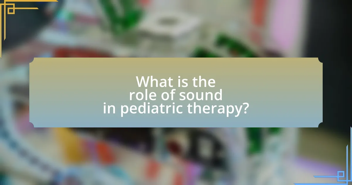 What is the role of sound in pediatric therapy?