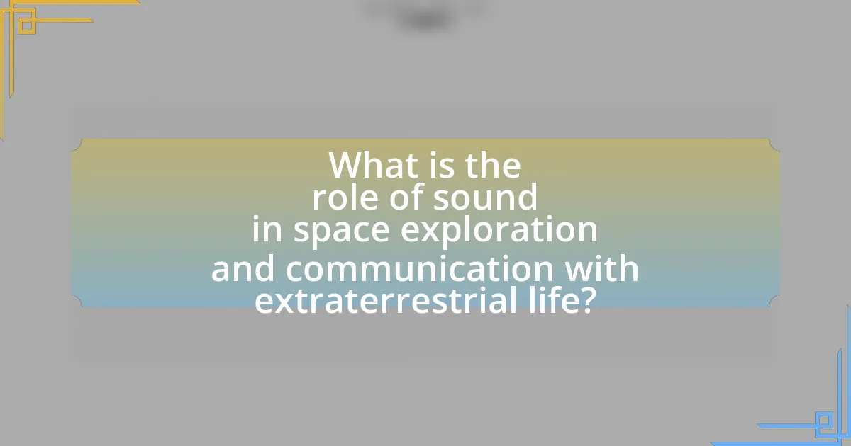 What is the role of sound in space exploration and communication with extraterrestrial life?