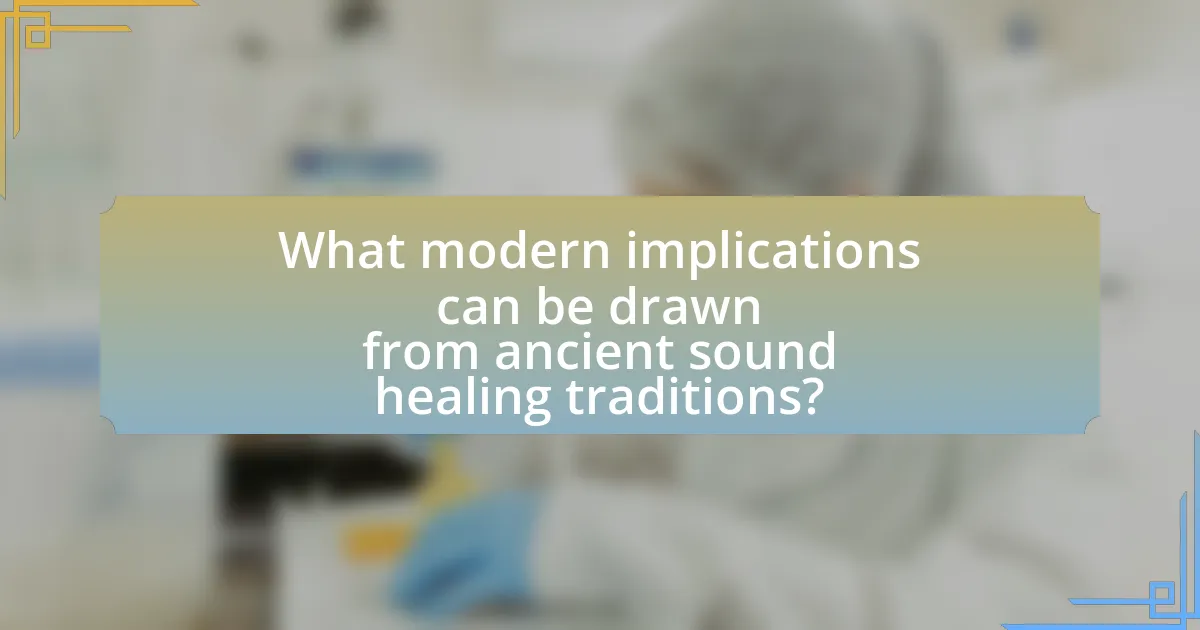 What modern implications can be drawn from ancient sound healing traditions?