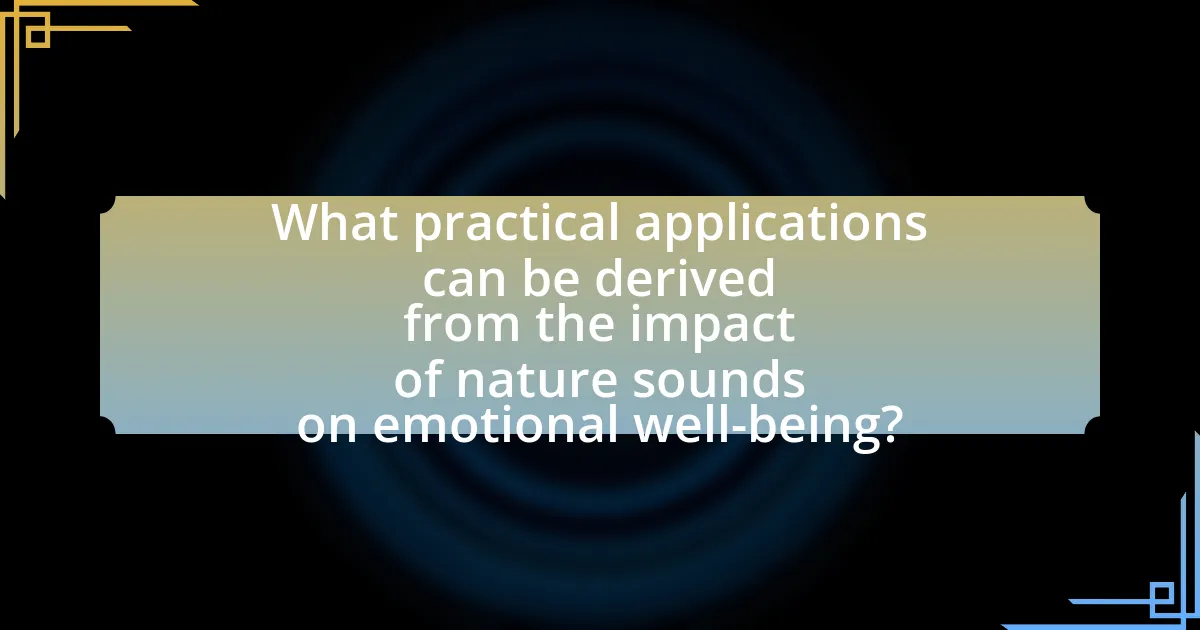 What practical applications can be derived from the impact of nature sounds on emotional well-being?