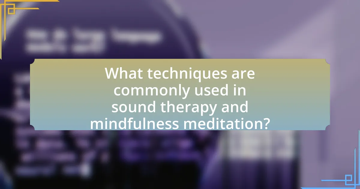 What techniques are commonly used in sound therapy and mindfulness meditation?