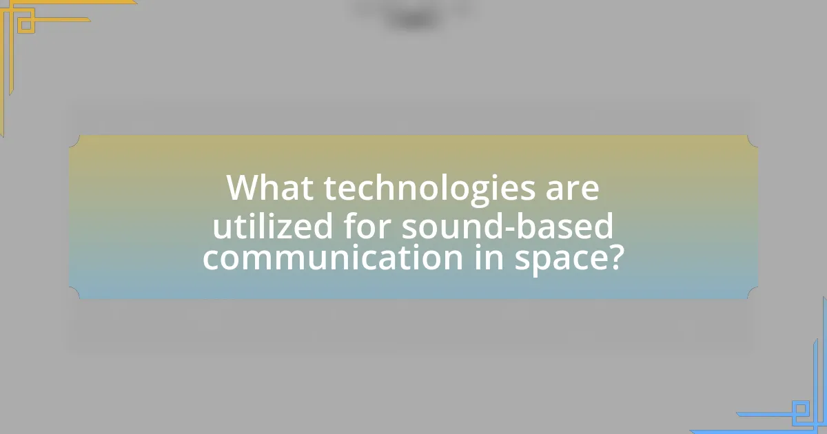 What technologies are utilized for sound-based communication in space?