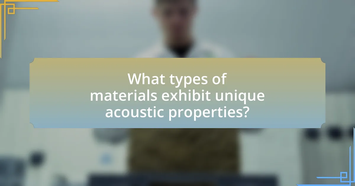 What types of materials exhibit unique acoustic properties?